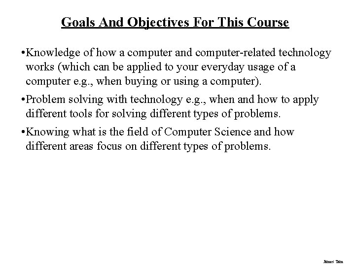 Goals And Objectives For This Course • Knowledge of how a computer and computer-related