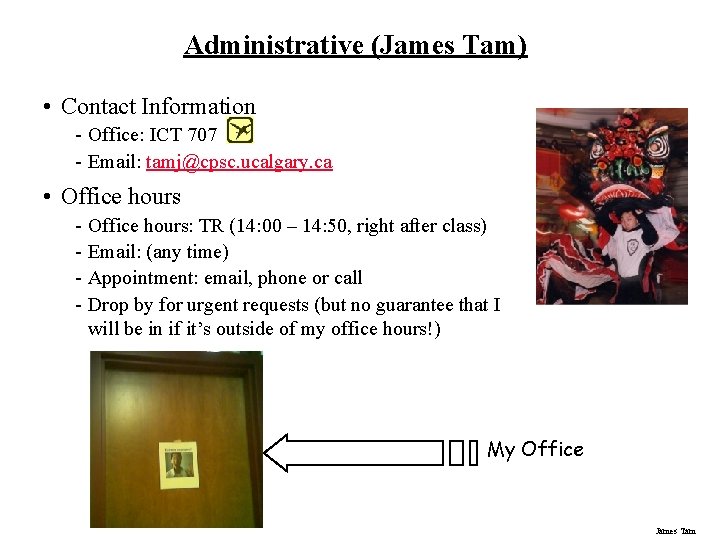 Administrative (James Tam) • Contact Information - Office: ICT 707 - Email: tamj@cpsc. ucalgary.