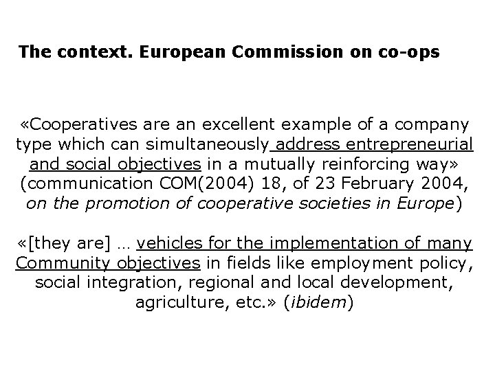 The context. European Commission on co-ops «Cooperatives are an excellent example of a company