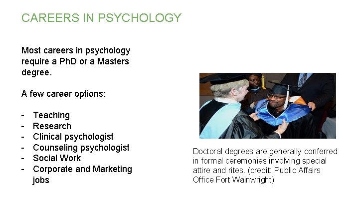 CAREERS IN PSYCHOLOGY Most careers in psychology require a Ph. D or a Masters CAREERS IN PSYCHOLOGY Most careers in psychology require a Ph. D or a Masters