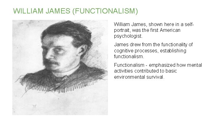 WILLIAM JAMES (FUNCTIONALISM) William James, shown here in a selfportrait, was the first American WILLIAM JAMES (FUNCTIONALISM) William James, shown here in a selfportrait, was the first American