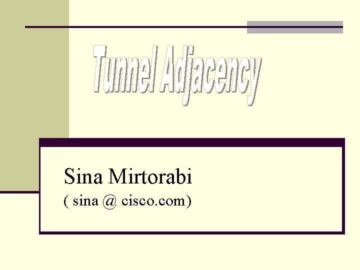 Sina Mirtorabi ( sina @ cisco. com) 