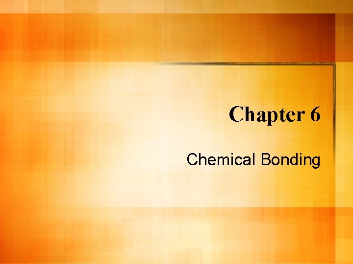 Chapter 6 Chemical Bonding 