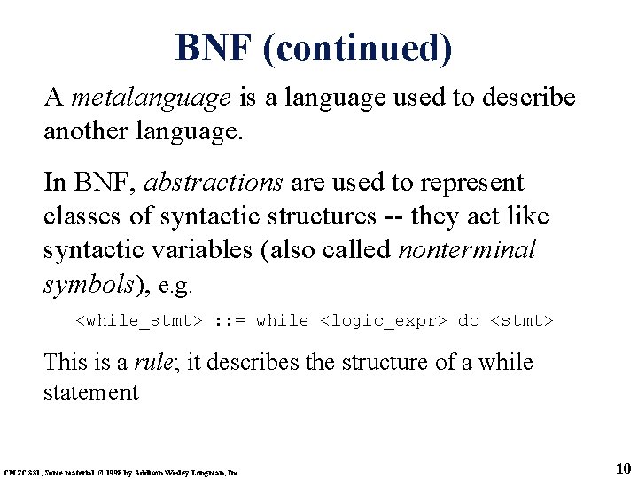 BNF (continued) A metalanguage is a language used to describe another language. In BNF,