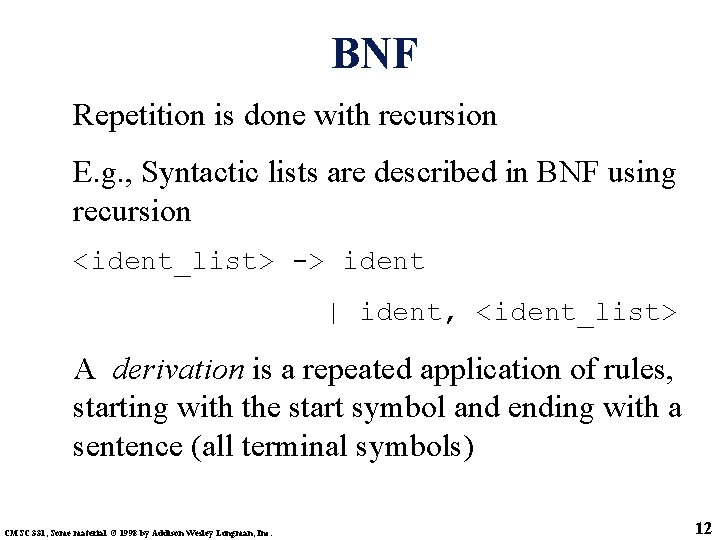 BNF Repetition is done with recursion E. g. , Syntactic lists are described in