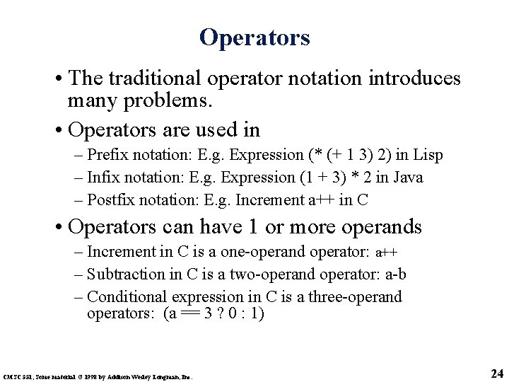 Operators • The traditional operator notation introduces many problems. • Operators are used in