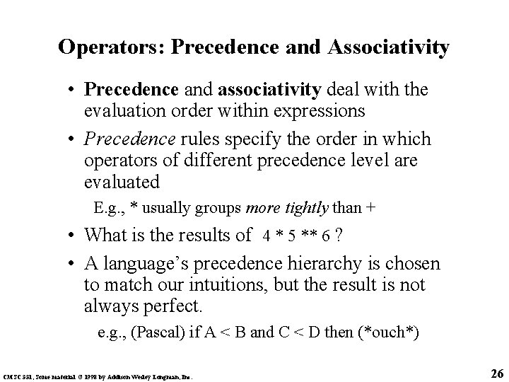 Operators: Precedence and Associativity • Precedence and associativity deal with the evaluation order within