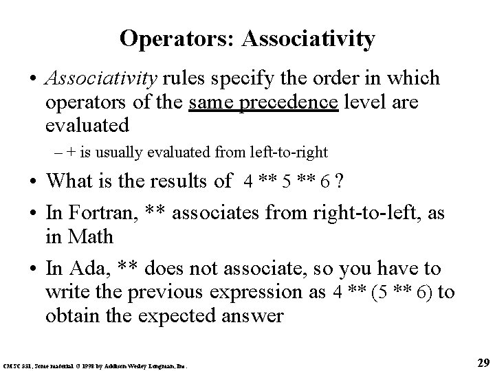 Operators: Associativity • Associativity rules specify the order in which operators of the same