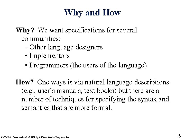 Why and How Why? We want specifications for several communities: – Other language designers