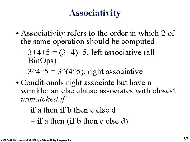 Associativity • Associativity refers to the order in which 2 of the same operation