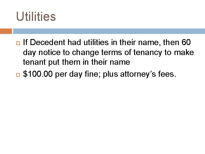 Utilities If Decedent had utilities in their name, then 60 day notice to change