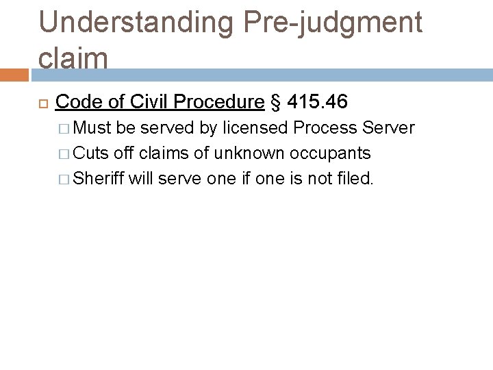 Understanding Pre-judgment claim Code of Civil Procedure § 415. 46 � Must be served