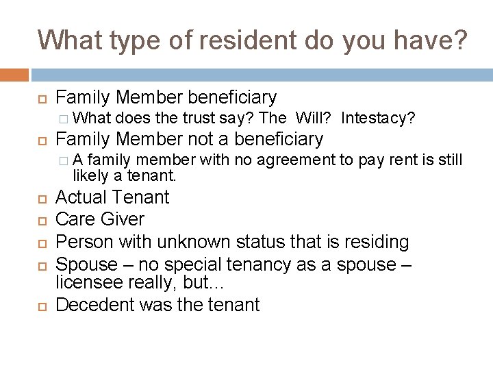 What type of resident do you have? Family Member beneficiary � What does the