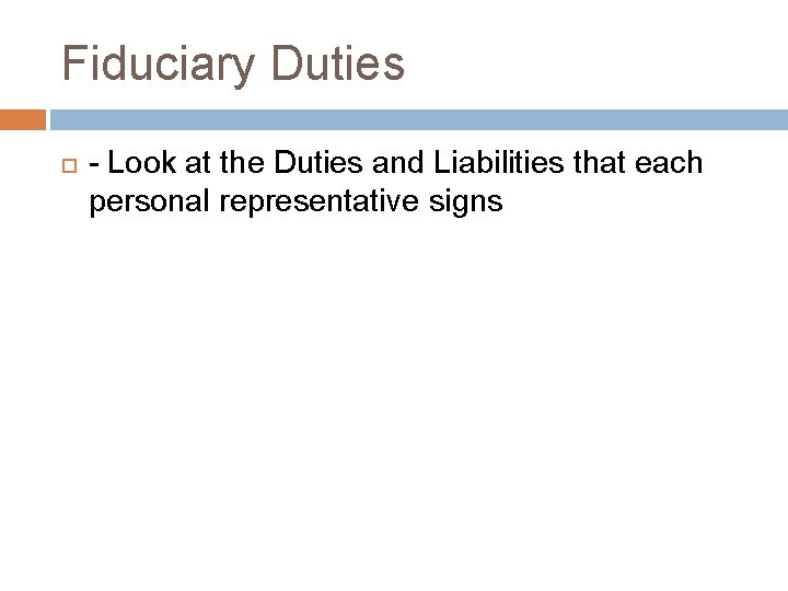 Fiduciary Duties - Look at the Duties and Liabilities that each personal representative signs