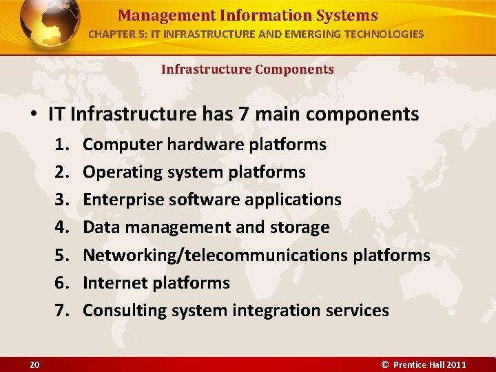 Management Information Systems CHAPTER 5: IT INFRASTRUCTURE AND EMERGING TECHNOLOGIES Infrastructure Components • IT