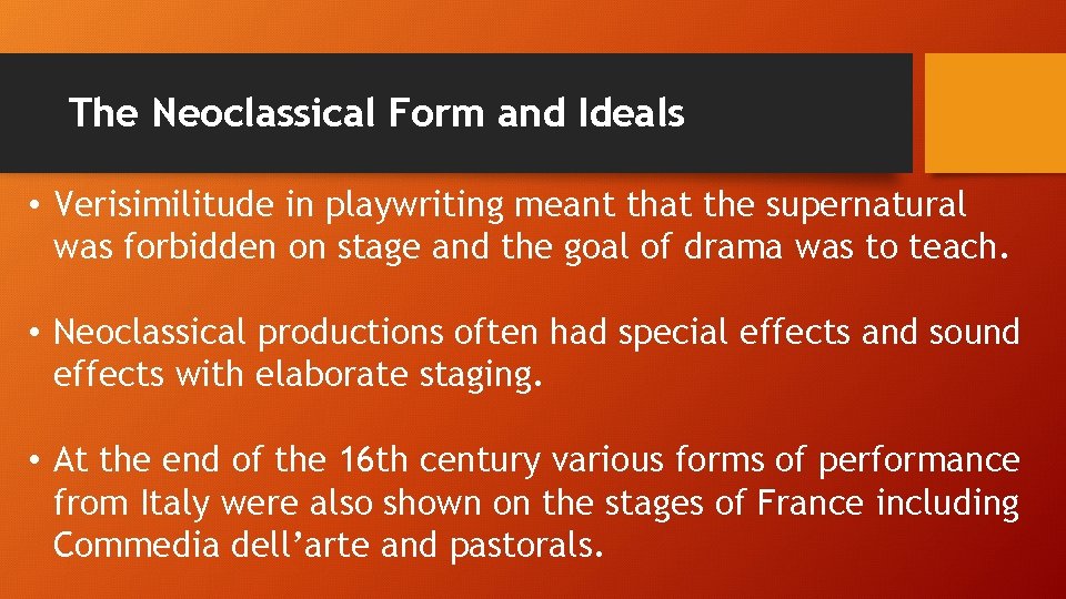 The Neoclassical Form and Ideals • Verisimilitude in playwriting meant that the supernatural was