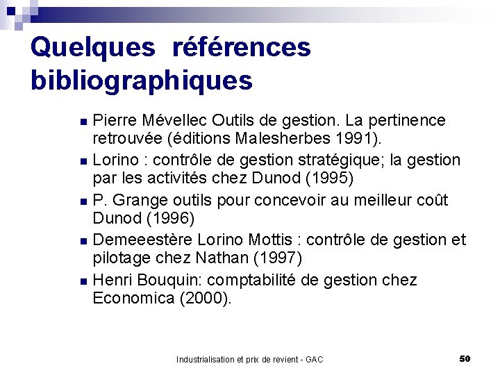 Quelques références bibliographiques Pierre Mévellec Outils de gestion. La pertinence retrouvée (éditions Malesherbes 1991).