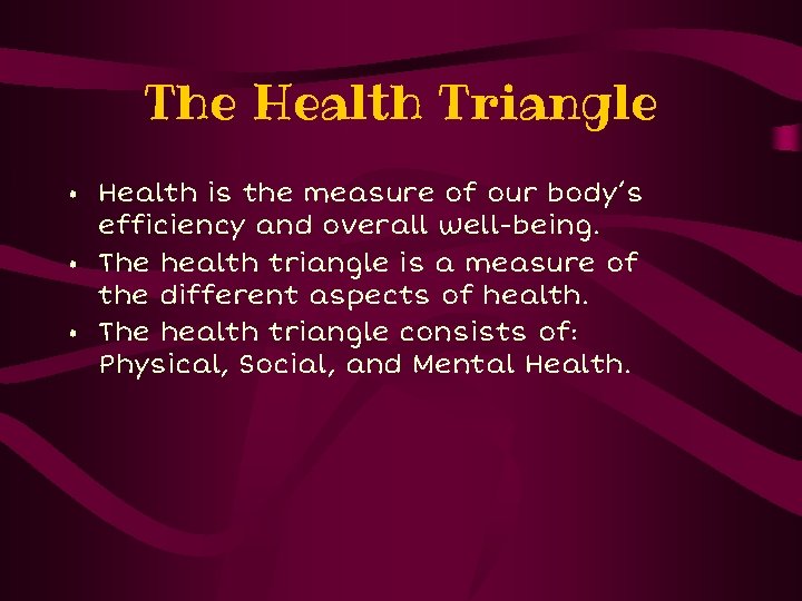 The Health Triangle • Health is the measure of our body’s efficiency and overall