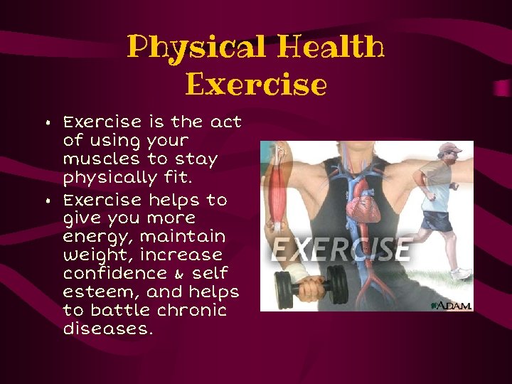 Physical Health Exercise • Exercise is the act of using your muscles to stay