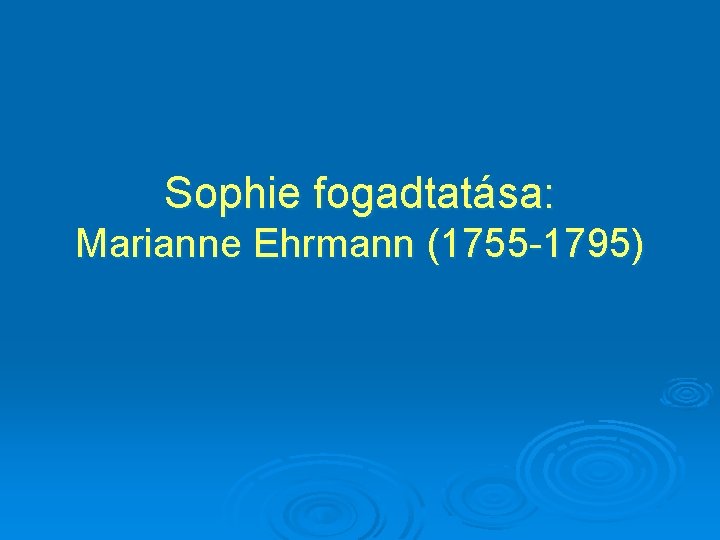 Sophie fogadtatása: Marianne Ehrmann (1755 -1795) 