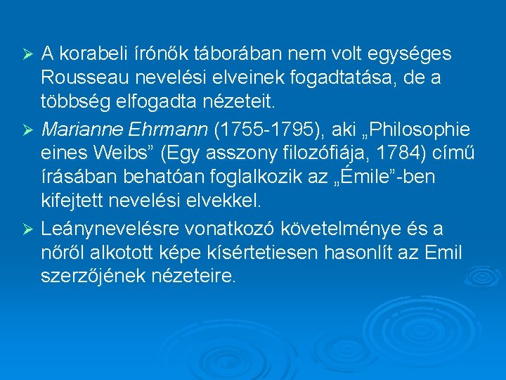 A korabeli írónők táborában nem volt egységes Rousseau nevelési elveinek fogadtatása, de a többség