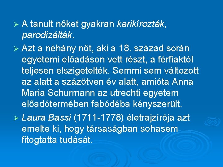 Ø A tanult nőket gyakran karikírozták, parodizálták. Ø Azt a néhány nőt, aki a