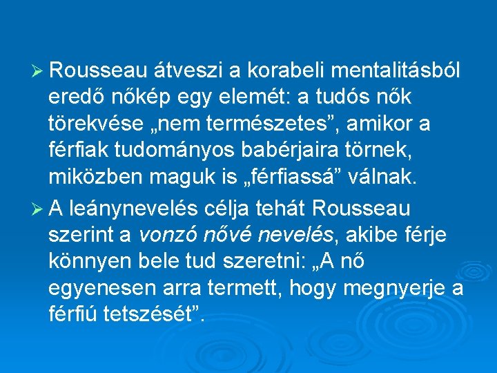 Ø Rousseau átveszi a korabeli mentalitásból eredő nőkép egy elemét: a tudós nők törekvése