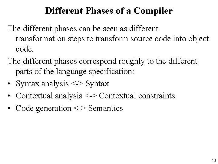 Different Phases of a Compiler The different phases can be seen as different transformation