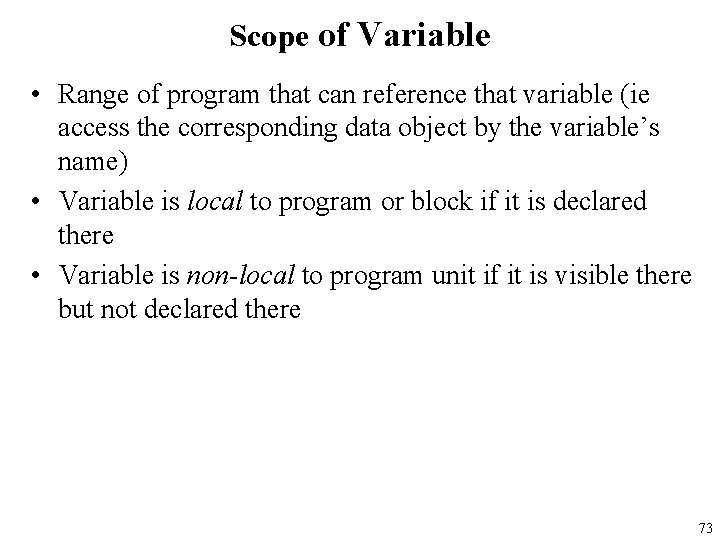 Scope of Variable • Range of program that can reference that variable (ie access