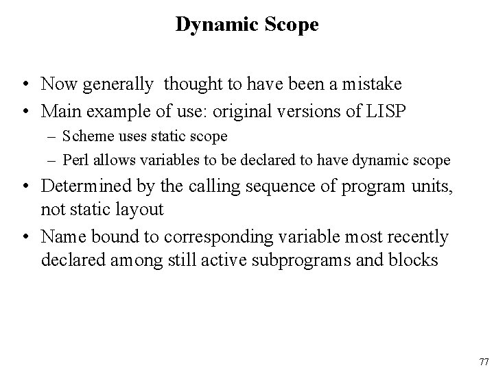Dynamic Scope • Now generally thought to have been a mistake • Main example