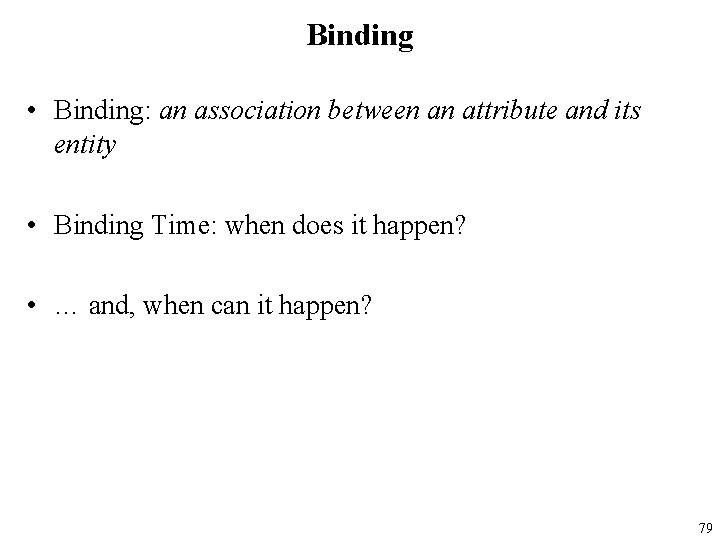 Binding • Binding: an association between an attribute and its entity • Binding Time: