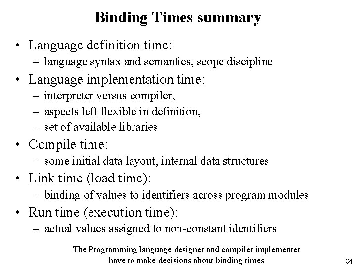 Binding Times summary • Language definition time: – language syntax and semantics, scope discipline