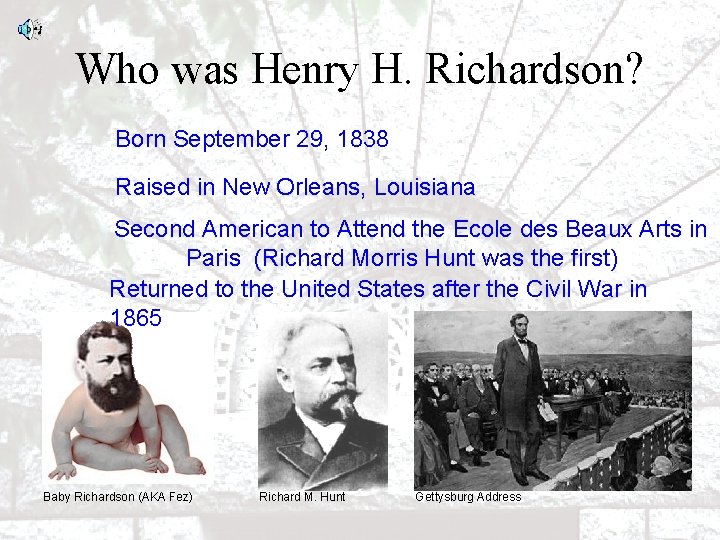 Who was Henry H. Richardson? Born September 29, 1838 Raised in New Orleans, Louisiana