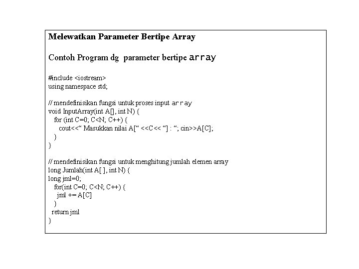 Melewatkan Parameter Bertipe Array Contoh Program dg parameter bertipe array #include <iostream> using namespace
