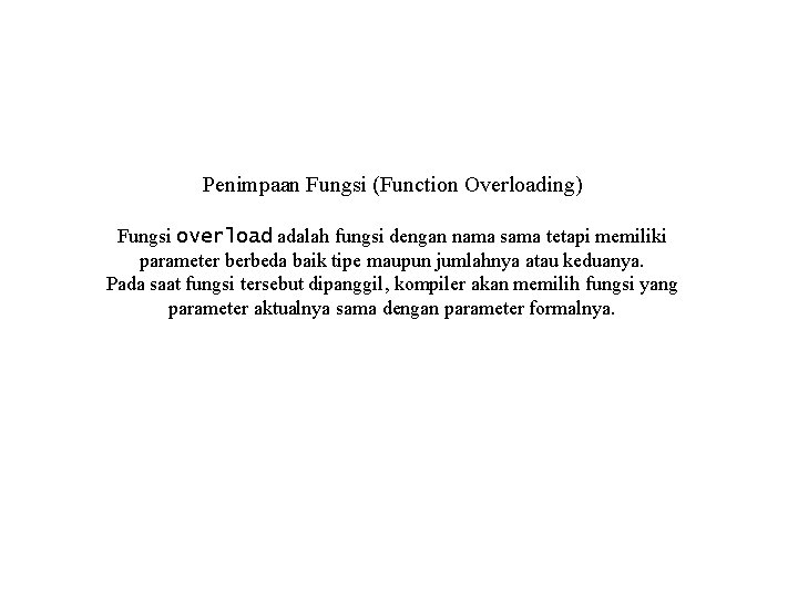 Penimpaan Fungsi (Function Overloading) Fungsi overload adalah fungsi dengan nama sama tetapi memiliki parameter