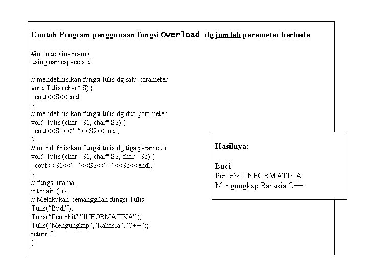 Contoh Program penggunaan fungsi Overload dg jumlah parameter berbeda #include <iostream> using namespace std;