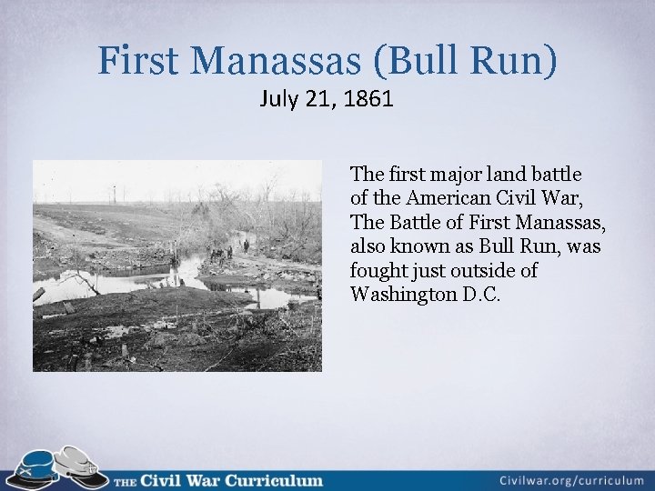 First Manassas (Bull Run) July 21, 1861 The first major land battle of the