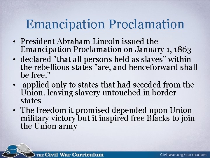 Emancipation Proclamation • President Abraham Lincoln issued the Emancipation Proclamation on January 1, 1863