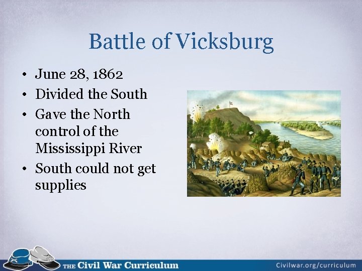 Battle of Vicksburg • June 28, 1862 • Divided the South • Gave the