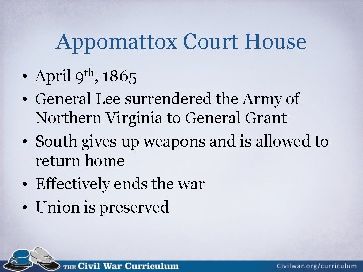 Appomattox Court House • April 9 th, 1865 • General Lee surrendered the Army