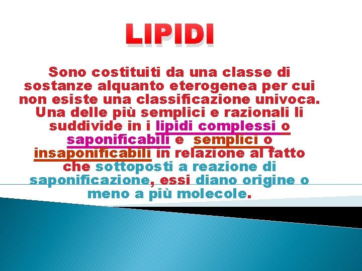 LIPIDI Sono costituiti da una classe di sostanze alquanto eterogenea per cui non esiste