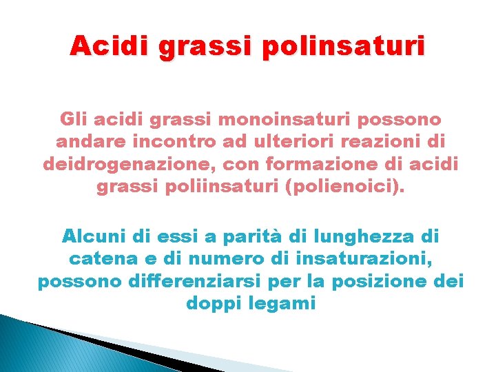 Acidi grassi polinsaturi Gli acidi grassi monoinsaturi possono andare incontro ad ulteriori reazioni di