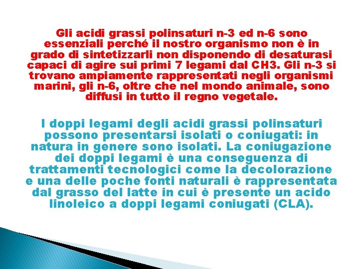 Gli acidi grassi polinsaturi n-3 ed n-6 sono essenziali perché il nostro organismo non