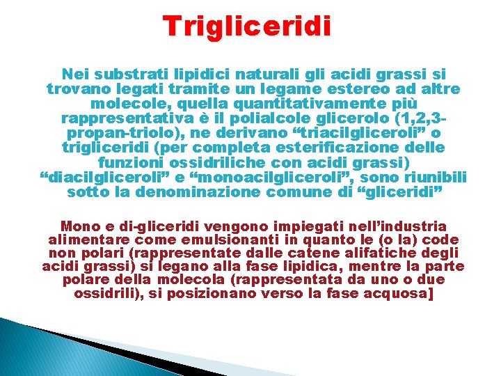 Trigliceridi Nei substrati lipidici naturali gli acidi grassi si trovano legati tramite un legame