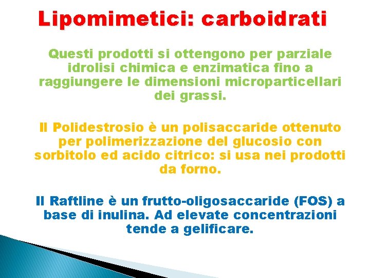 Lipomimetici: carboidrati Questi prodotti si ottengono per parziale idrolisi chimica e enzimatica fino a