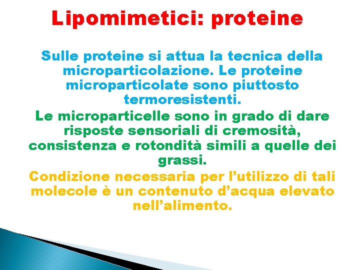 Lipomimetici: proteine Sulle proteine si attua la tecnica della microparticolazione. Le proteine microparticolate sono