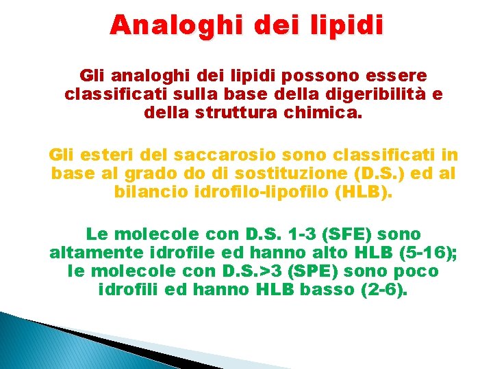 Analoghi dei lipidi Gli analoghi dei lipidi possono essere classificati sulla base della digeribilità