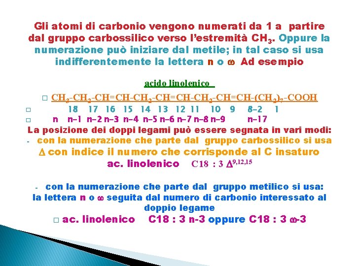 Gli atomi di carbonio vengono numerati da 1 a partire dal gruppo carbossilico verso