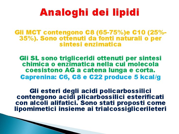Analoghi dei lipidi Gli MCT contengono C 8 (65 -75%)e C 10 (25%35%). Sono