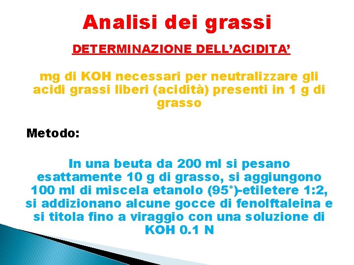 Analisi dei grassi DETERMINAZIONE DELL’ACIDITA’ mg di KOH necessari per neutralizzare gli acidi grassi